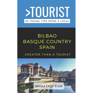 Greater Than a Tourist- - Bilbao Basque Country Spain: 50 Travel Tips from a Local