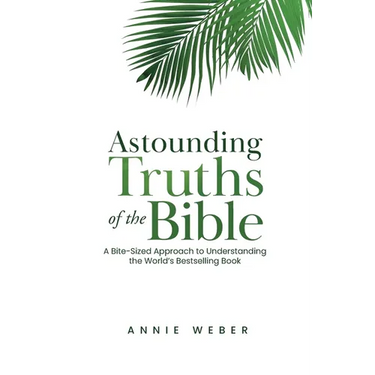 Astounding Truths of the Bible: A Bite-Sized Approach to Understanding the World's Bestselling Book