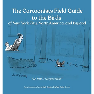 The Cartoonists Field Guide to the Birds of New York City, North America, and Beyond