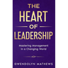 The Heart of Leadership: Mastering Management in a Changing World