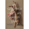 We Survived Until We Could Live