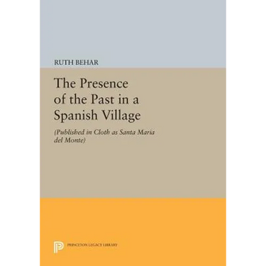 The Presence of the Past in a Spanish Village: (Published in Cloth as Santa Maria del Monte)