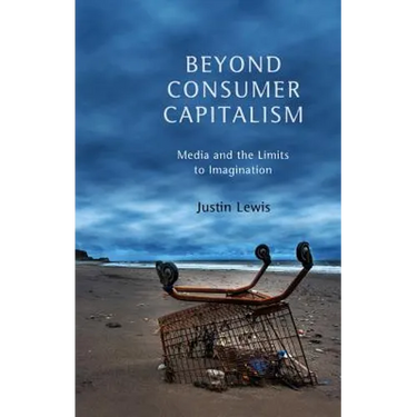 Beyond Consumer Capitalism: Media and the Limits to Imagination