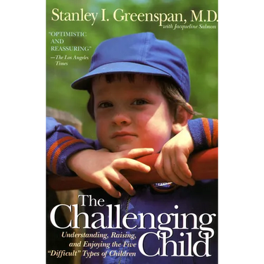 The Challenging Child: Understanding, Raising, and Enjoying the Five Difficult Types of Children
