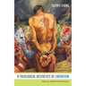 A Theological Aesthetics of Liberation: God, Art, and the Social Outcasts
