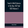 Travels In North America In The Years 1827 And 1828 (Volume I)