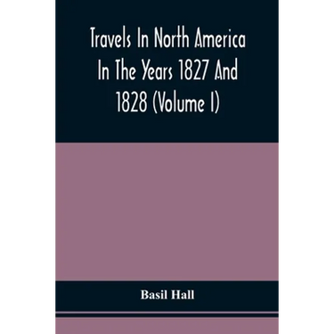 Travels In North America In The Years 1827 And 1828 (Volume I)
