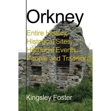 Orkney: Entire History, Historical Sites, Historical Events, People and Tradition