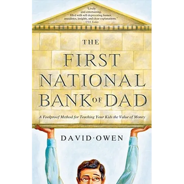 The First National Bank of Dad: A Foolproof Method for Teaching Your Kids the Value of Money
