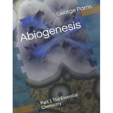 Abiogenesis: Part 1 The Essential Chemistry