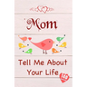 Mom, Tell Me About Your Life