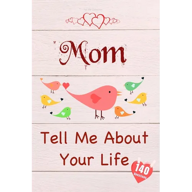 Mom, Tell Me About Your Life