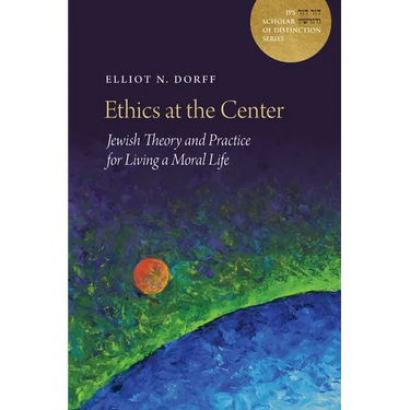 Ethics at the Center: Jewish Theory and Practice for Living a Moral Life