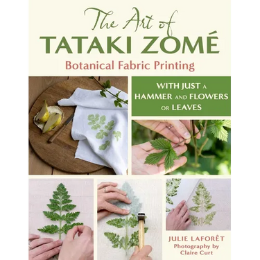 The Art of Tataki Zomé Botanical Fabric Printing: With Just a Hammer and Flowers or Leaves