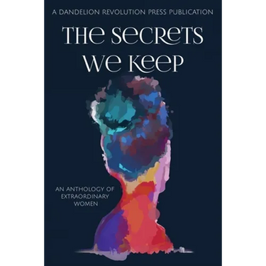The Secrets We Keep: An Anthology of Extraordinary Women