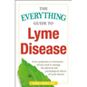 The Everything Guide to Lyme Disease: From Symptoms to Treatments, All You Need to Manage the Physical and Psychological Effects of Lyme Disease
