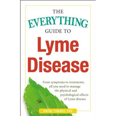 The Everything Guide to Lyme Disease: From Symptoms to Treatments, All You Need to Manage the Physical and Psychological Effects of Lyme Disease