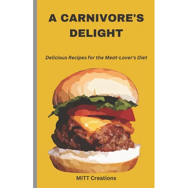A Carnivore's Delight: Delicious Recipes for the Meat-Lover's Diet - Cook Book 5.5*8.5