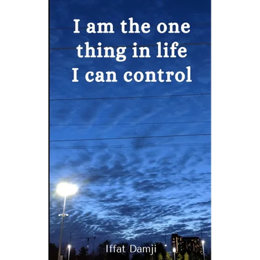 I am the one thing in life I can control