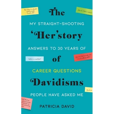 The 'Her'story of Davidisms: My Straight-Shooting Answers to 30 Years of Career Questions People Have Asked Me