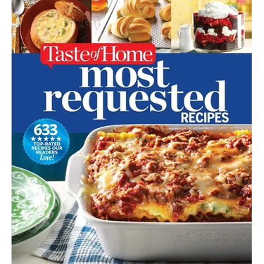 Taste of Home Most Requested Recipes: 633 Top-Rated Recipes with Easy Step-By-Step Instructions