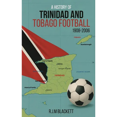 A History of Trinidad and Tobago Football 1908-2006