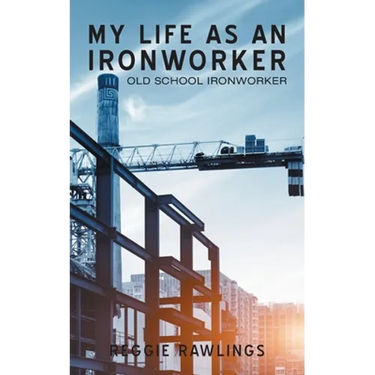My Life as an Ironworker: Old School Ironworker