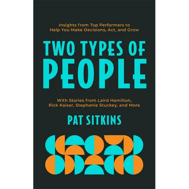 Two Types of People: Insights from Top Performers to Help You Make Decisions, Act, and Grow