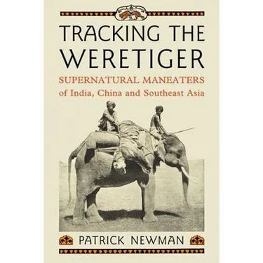 Tracking the Weretiger: Supernatural Man-Eaters of India, China and Southeast Asia