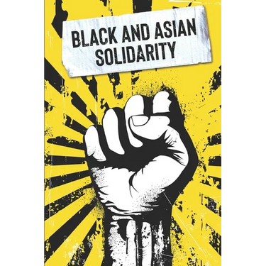 Black and Asian Solidarity: Exploring 150+ Years of Black and Asian Unity