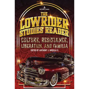The Lowrider Studies Reader: Culture, Resistance, Liberation, and Familia