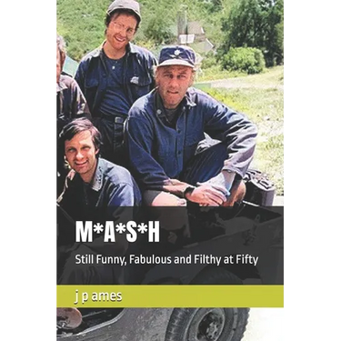 M*A*S*H: Still Funny, Fabulous and Filthy at Fifty