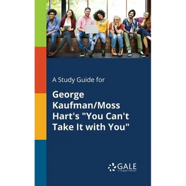 A Study Guide for George Kaufman/Moss Hart's "You Can't Take It With You"