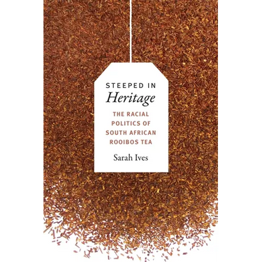 Steeped in Heritage: The Racial Politics of South African Rooibos Tea
