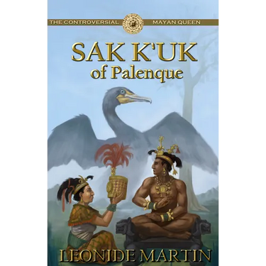 The Controversial Mayan Queen: Sak K'uk of Palenque (Mists of Palenque Book 2)