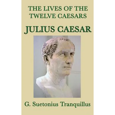 The Lives of the Twelve Caesars -Julius Caesar-: The Life of Julius Caesar from the Classic Roman Biographies