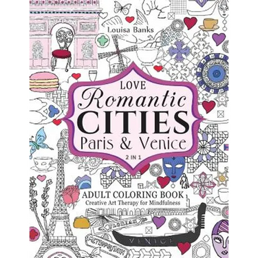 Love Romantic Cities Paris and Venice 2 in 1 Adult Coloring Book: Creative Art Therapy for Mindfulness