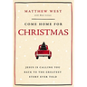 Come Home for Christmas: Jesus Is Calling You Back to the Greatest Story Ever Told