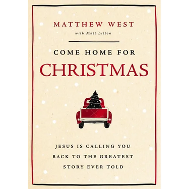 Come Home for Christmas: Jesus Is Calling You Back to the Greatest Story Ever Told