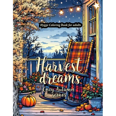 Harvest Dreams: A Hygge-Inspired Autumn Coloring Book for Adults Featuring Fall Harvest coloring Pages, Thanksgiving Designs, and Relaxing Seasonal Ar