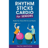 Rhythm Sticks Cardio for Seniors