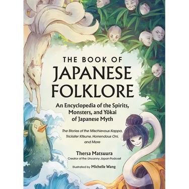 The Book of Japanese Folklore: An Encyclopedia of the Spirits, Monsters, and Yokai of Japanese Myth: The Stories of the Mischievous Kappa, Trickster K