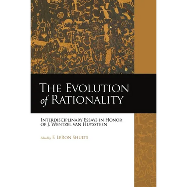 The Evolution of Rationality: Interdisciplinary Essays in Honor of J. Wentzel van Huyssteen
