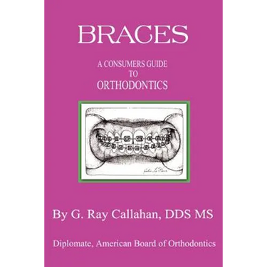 Braces: A Consumers Guide to Orthodontics