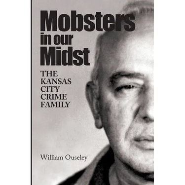 Mobsters In Our Midst: The Kansas City Crime Family