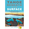 Tahoe Beneath the Surface: The Hidden Stories of America's Largest Mountain Lake