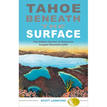 Tahoe Beneath the Surface: The Hidden Stories of America's Largest Mountain Lake