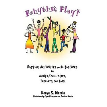 Rhythm Play!: Rhythm Activities and Initiatives for Adults, Facilitators, Teachers, & Kids!