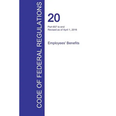 CFR 20, Part 657 to end, Employees' Benefits, April 01, 2016 (Volume 4 of 4)