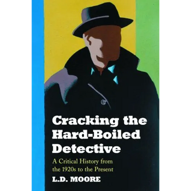 Cracking the Hard-Boiled Detective: A Critical History from the 1920s to the Present